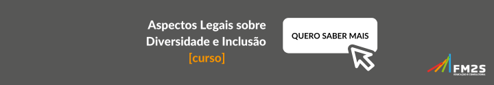 curso Aspectos Legais sobre Diversidade e Inclusão da FM2S