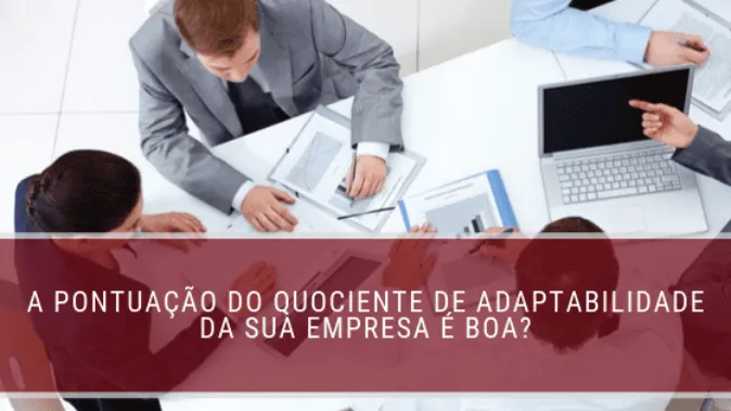 A pontuação do quociente de adaptabilidade da sua empresa é boa?