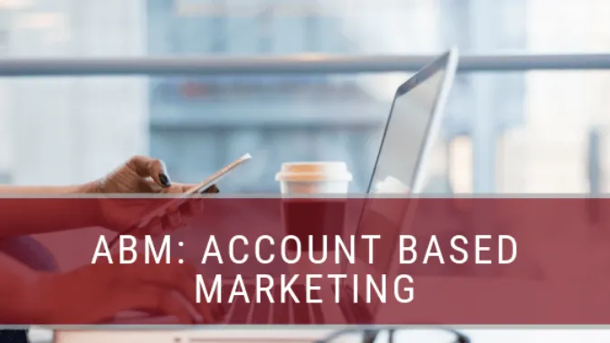 ABM: Account Based Marketing
