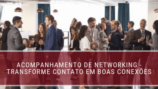 Acompanhamento de Networking - transforme contatos em boas conexões