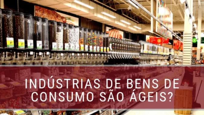 Como o Ágil está mudando as indústrias de bens de consumo?