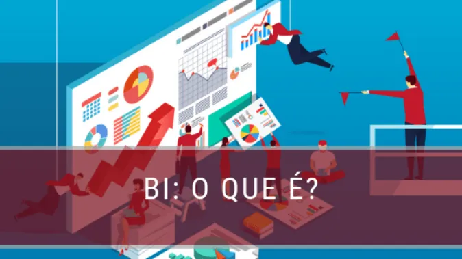 BI: o que é isso? Como ele pode ajudar no dia a dia de sua empresa?