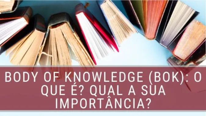 Body of Knowledge (BoK): O que é? Qual a sua importância?