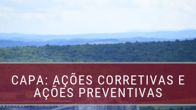 CAPA: Ação Preventiva e Ação Corretiva