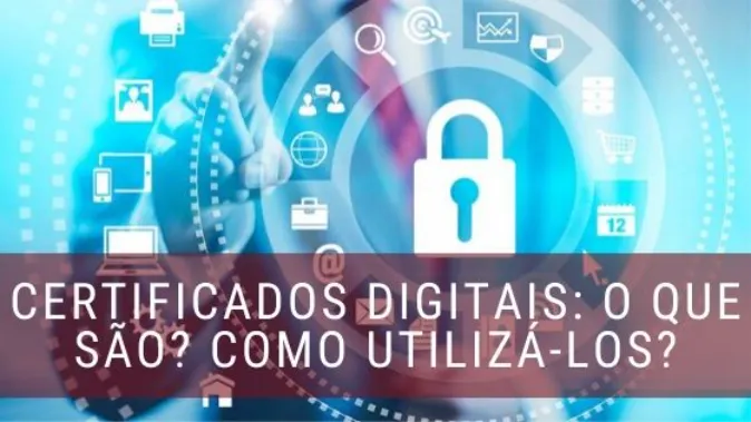 Certificados Digitais: o que são? Qual a importância?