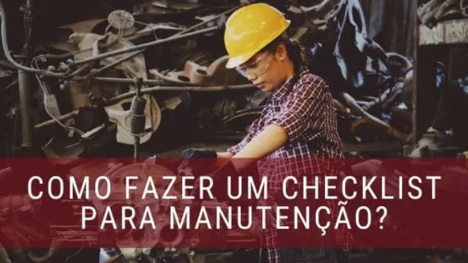 Como montar um checklist para Manutenção?