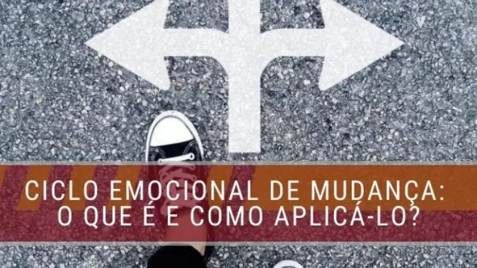 Ciclo Emocional da Mudança: Aprenda a utilizar essa ferramenta a seu favor