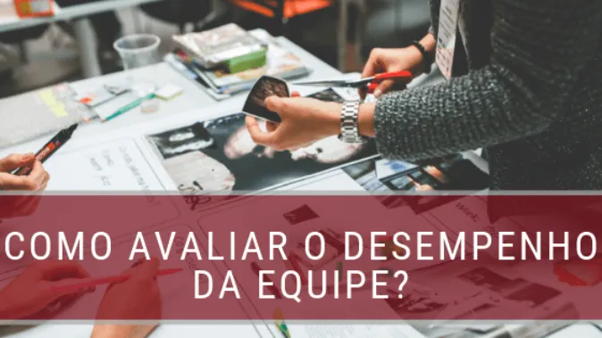 Trabalho em equipe: entenda como avaliar o desempenho