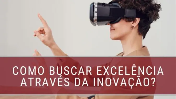 Como buscar Excelência através da Inovação?