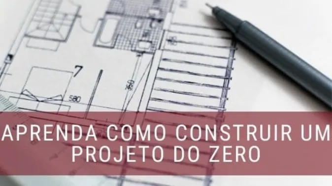 Aprenda como construir um projeto do zero