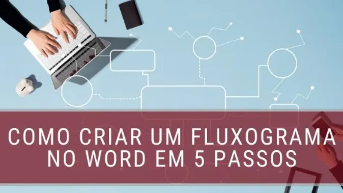 Como criar um fluxograma no Word em 5 passos