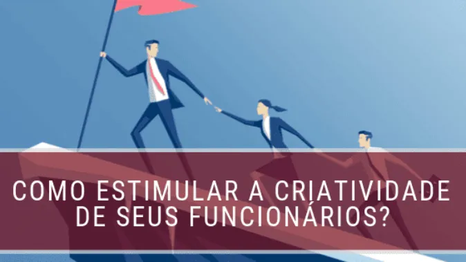 Como estimular a criatividade de seus funcionários?