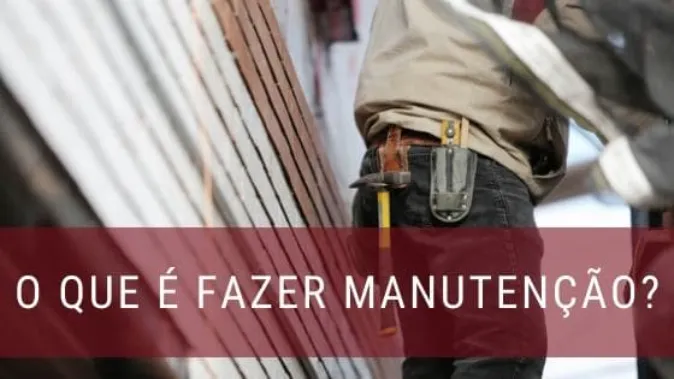 O que é fazer manutenção?