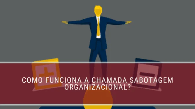 Como funciona a chamada sabotagem organizacional?