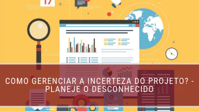 Como gerenciar a incerteza do projeto? - Planeje o desconhecido