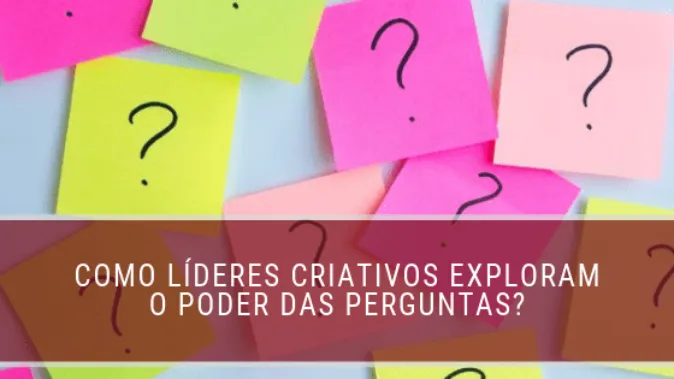 Como líderes criativos exploram o poder das perguntas?