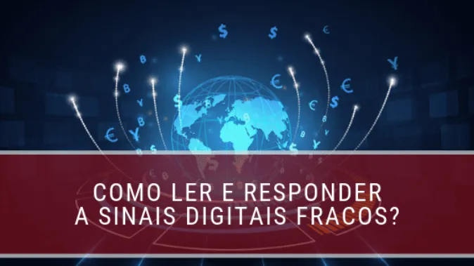 Como ler e responder a sinais digitais fracos existentes na sua empresa?