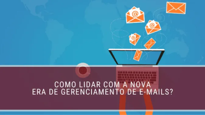 Como lidar com a nova era de gerenciamento de e-mails?