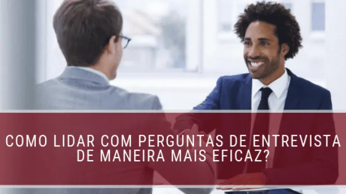 Como lidar com perguntas de entrevista de maneira mais eficaz?