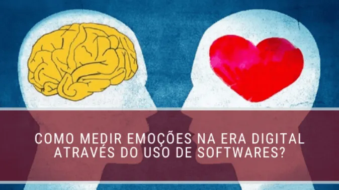 Como medir emoções na era digital através do uso de softwares?
