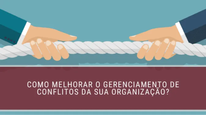 Como melhorar o gerenciamento de conflitos da sua organização?