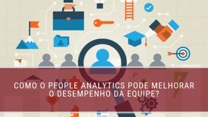 Como o People Analytics pode melhorar o desempenho da equipe?