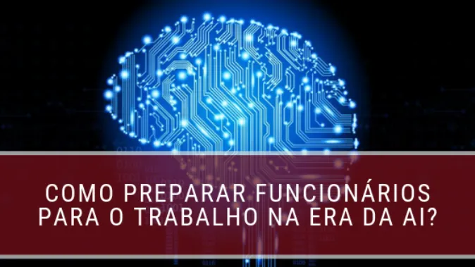 Como preparar funcionários para o trabalho na era da AI?