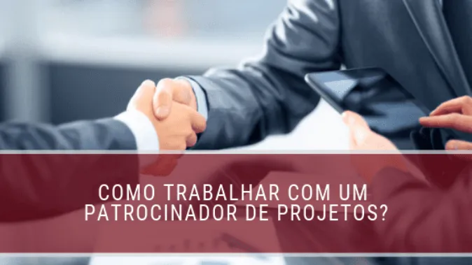 Como trabalhar com um patrocinador de projetos?