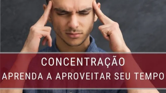 Concentração: Aprenda a aproveitar seu tempo