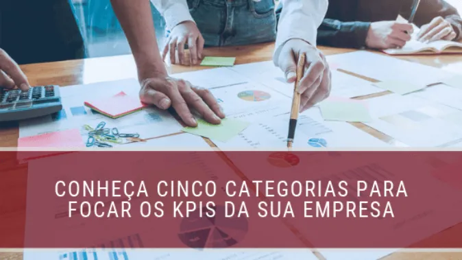 Conheça cinco categorias para focar os KPIs da sua empresa