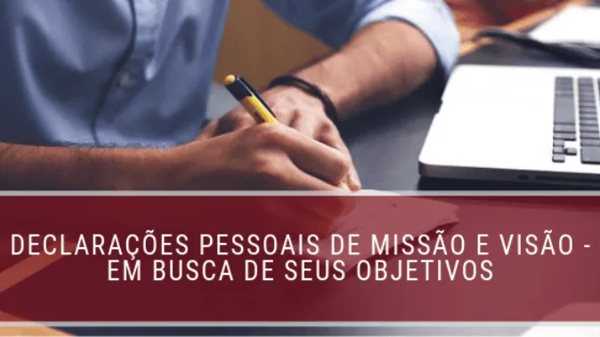 Declarações pessoais de missão e visão em busca de seus objetivos