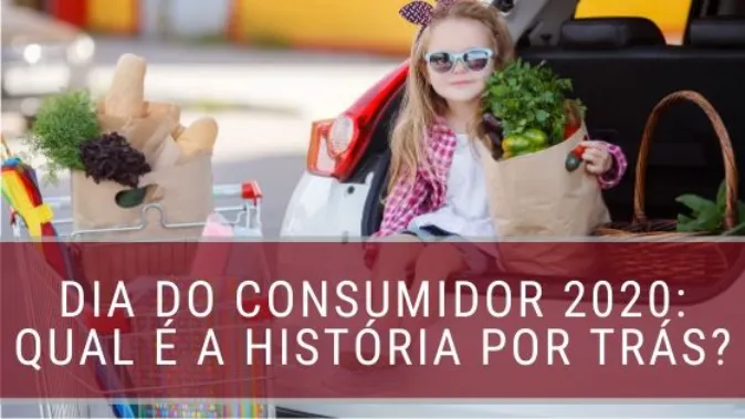 Dia do Consumidor 2020: Qual é a história por trás?