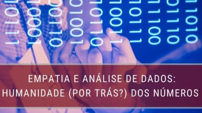 Empatia e análise de dados: humanidade (por trás?) dos números