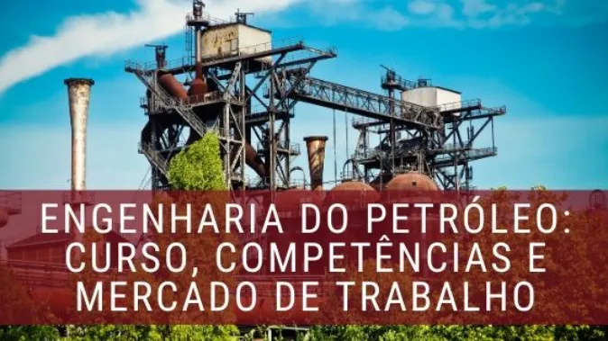 Engenharia do Petróleo: Curso, Competências e Mercado de Trabalho