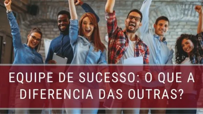 Equipe de Sucesso: O que a diferencia das outras?