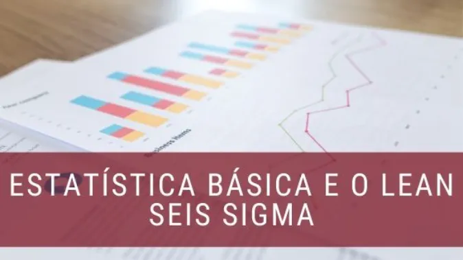 Estatística Básica e o Lean Seis Sigma