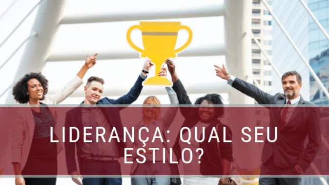 Liderança: qual é o seu estilo? Qual o estilo do seu chefe?