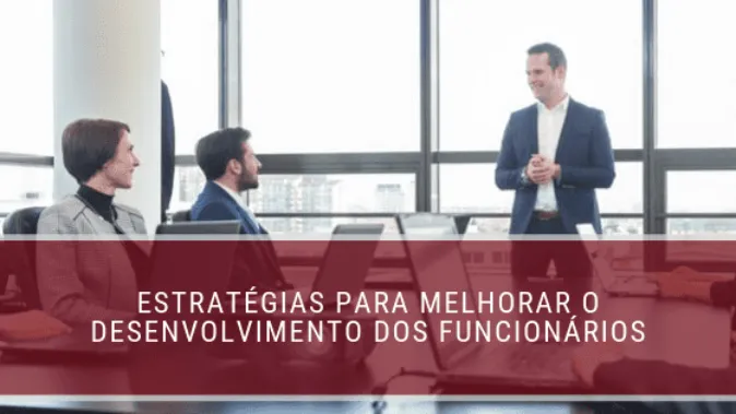 Estratégias para melhorar o desenvolvimento dos funcionários