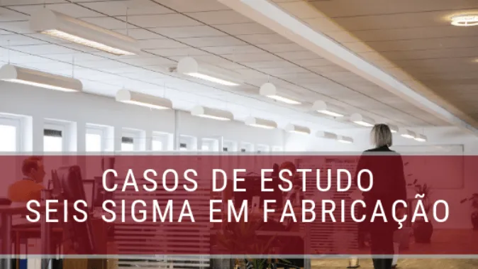 Estudo de Caso: Seis Sigma na Indústria de Fabricação Elétrica