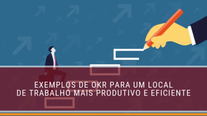 Exemplos de OKR para um local de trabalho mais produtivo e eficiente