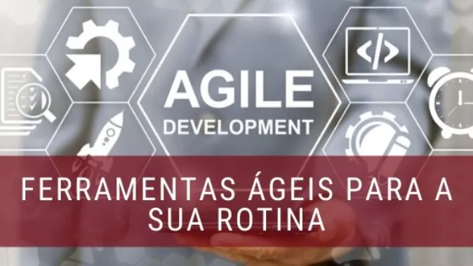 Ferramentas ágeis para a sua rotina