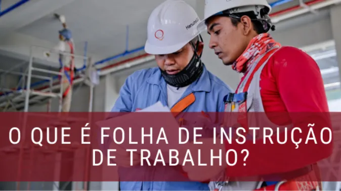 Folha de instrução de trabalho: o que é e qual sua importância?