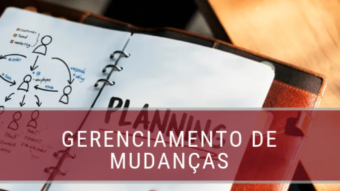 O que é o Gerenciamento de Mudanças? Veja os principais tipos