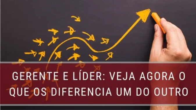 Gerente e Líder: Veja agora o que os diferencia um do outro