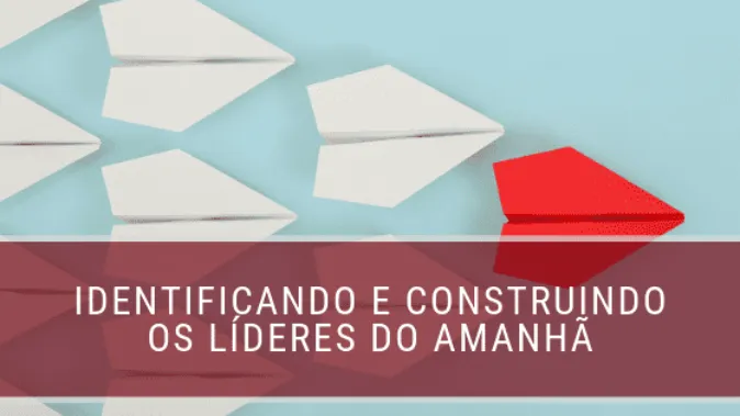 Identificando e construindo os líderes do amanhã