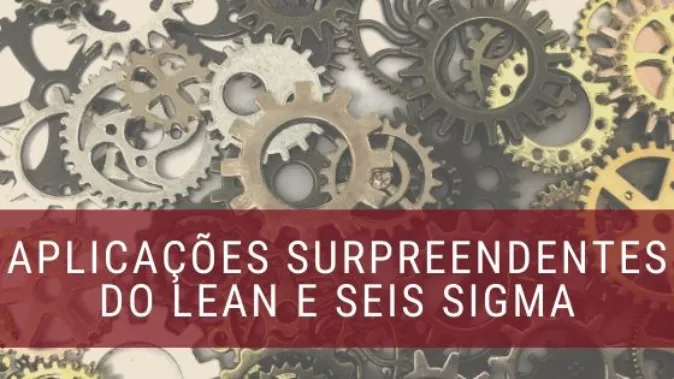 Lean e Seis Sigma: Aplicações Distintas para Soluções Conjuntas