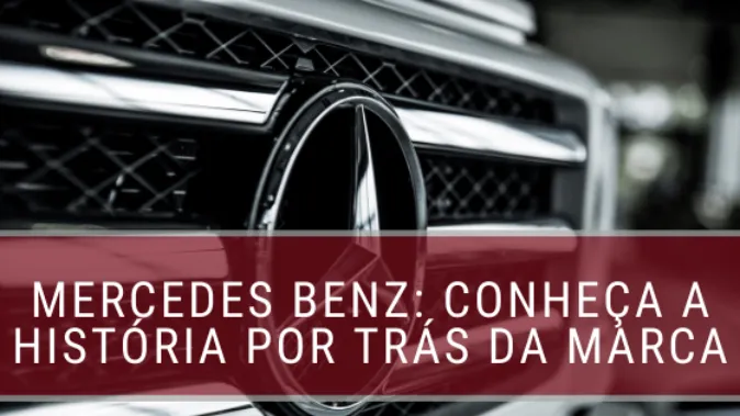 Mercedes Benz: Conheça a história por trás da marca
