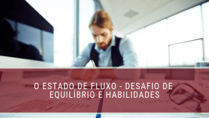 O estado de fluxo - desafio de equilíbrio e habilidades