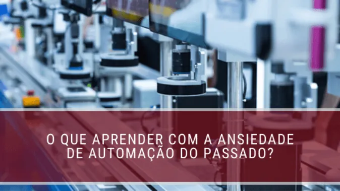 O que aprender com a ansiedade de automação do passado?