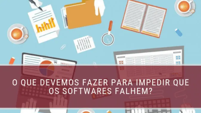 O que devemos fazer para impedir que os softwares falhem?